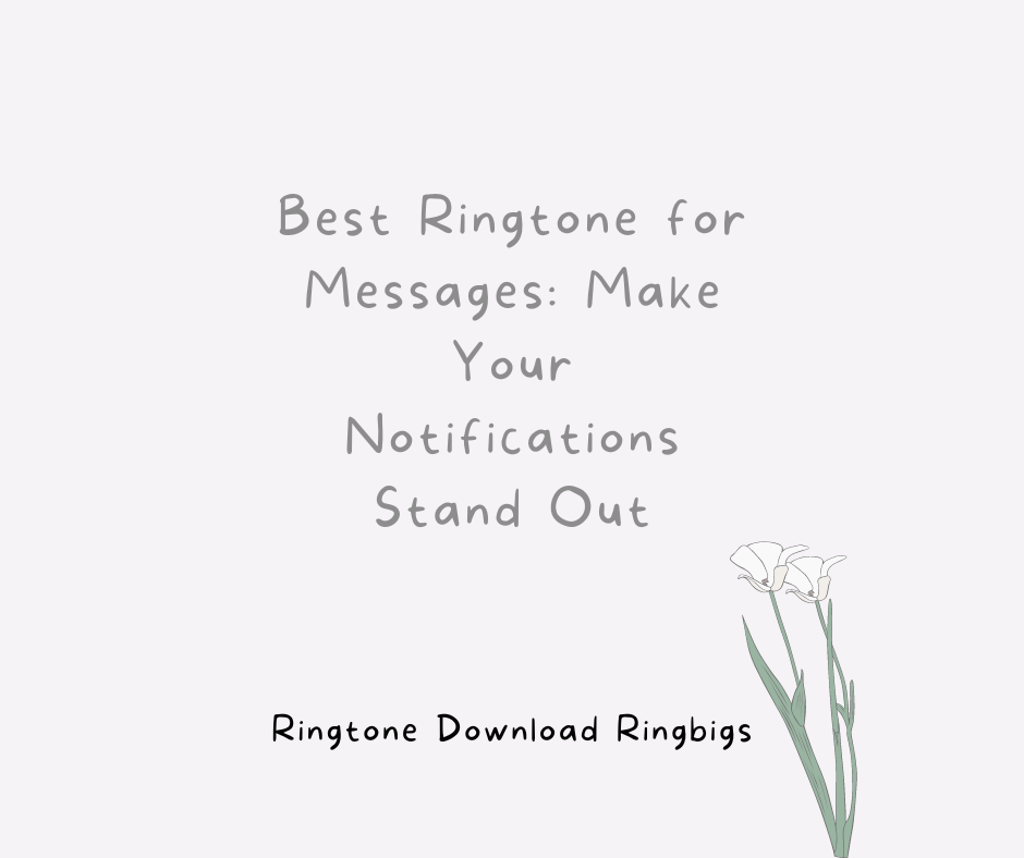 Best Ringtone for Messages Make Your Notifications Stand Out - Ringtone Download Ringbigs