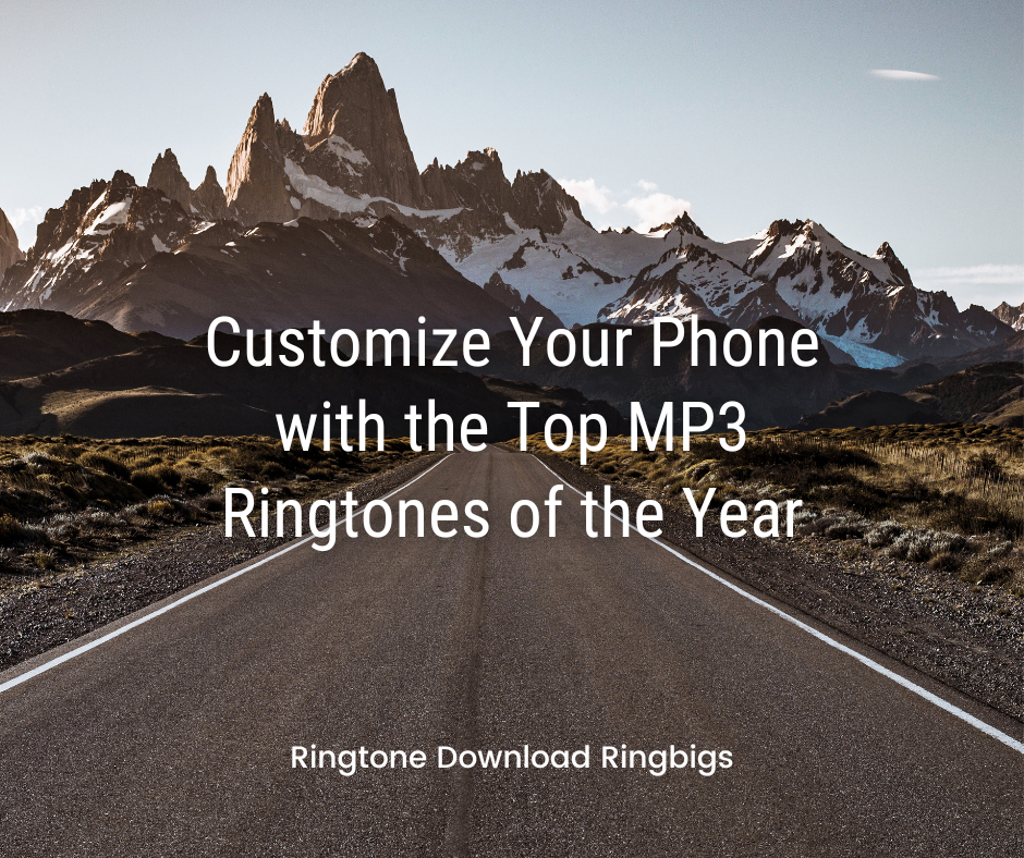 Customize Your Phone with the Top MP3 Ringtones of the Year - Ringtone Download Ringbigs
