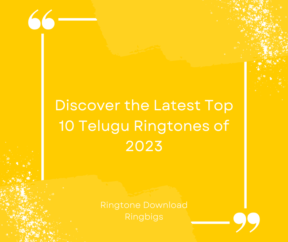 Discover the Latest Top 10 Telugu Ringtones of 2023 - Ringtone Download Ringbigs