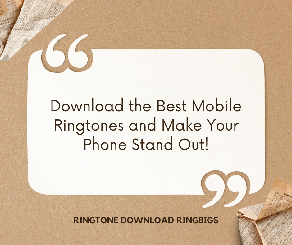 Download the Best Mobile Ringtones and Make Your Phone Stand Out - Ringtone Download Ringbigs