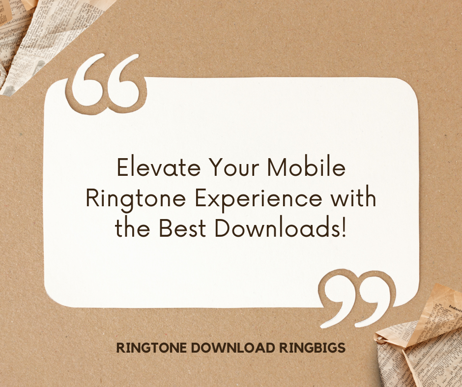 Elevate Your Mobile Ringtone Experience with the Best Downloads - Ringtone Download Ringbigs