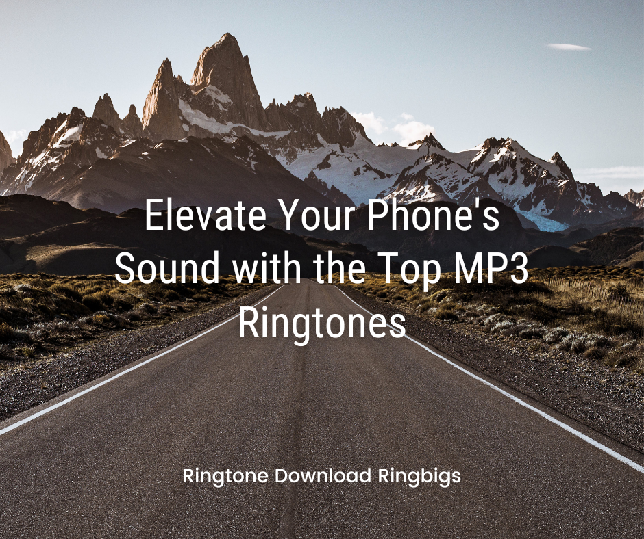 Elevate Your Phone's Sound with the Top MP3 Ringtones - Ringtone Download Ringbigs