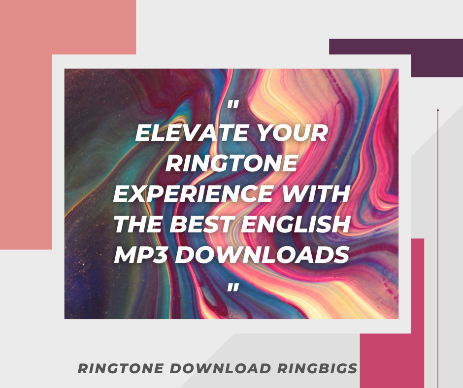 Elevate Your Ringtone Experience with the Best English MP3 Downloads - Ringtone Download Ringbigs