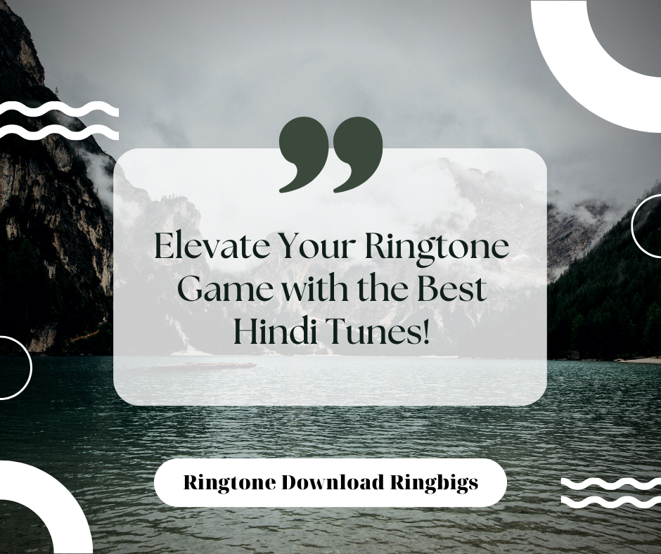 Elevate Your Ringtone Game with the Best Hindi Tunes - Ringtone Download Ringbigs
