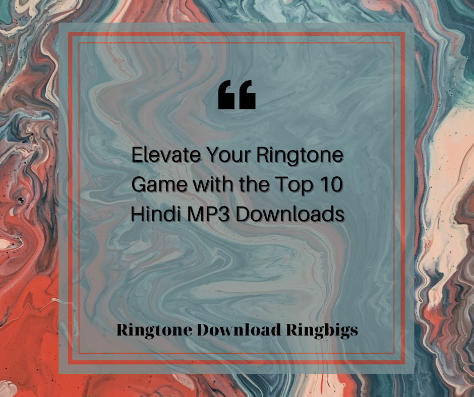 Elevate Your Ringtone Game with the Top 10 Hindi MP3 Downloads - Ringtone Download Ringbigs