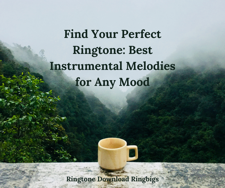 Find Your Perfect Ringtone Best Instrumental Melodies for Any Mood - Ringtone Download Ringbigs