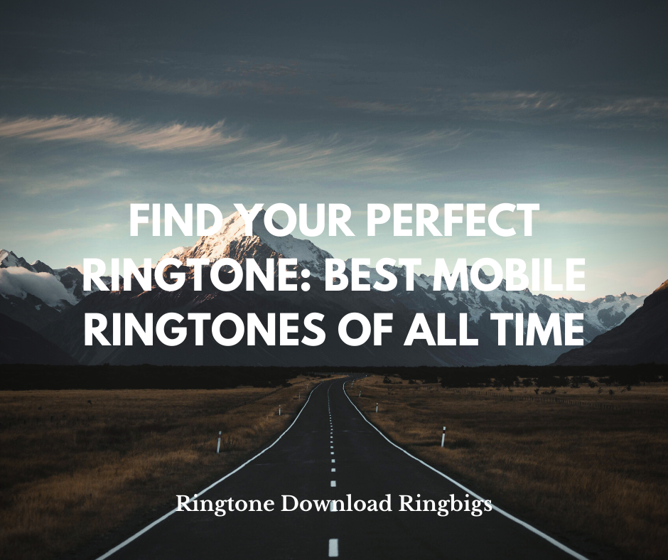 Find Your Perfect Ringtone Best Mobile Ringtones of All Time - Ringtone Download Ringbigs