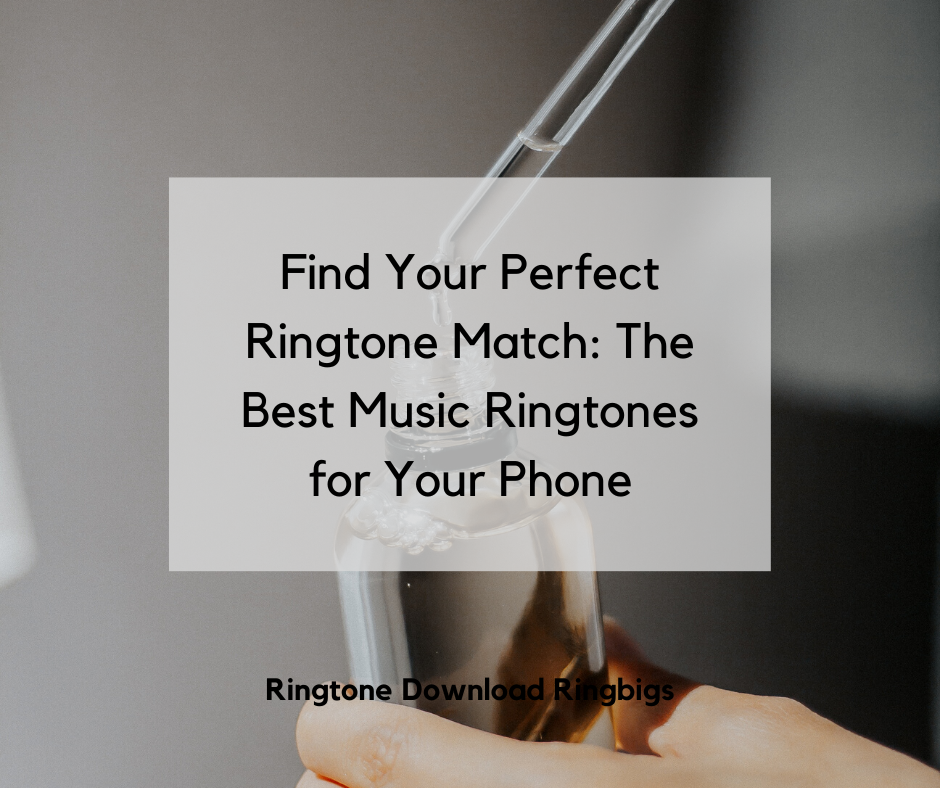 Find Your Perfect Ringtone Match The Best Music Ringtones for Your Phone - Ringtone Download Ringbigs