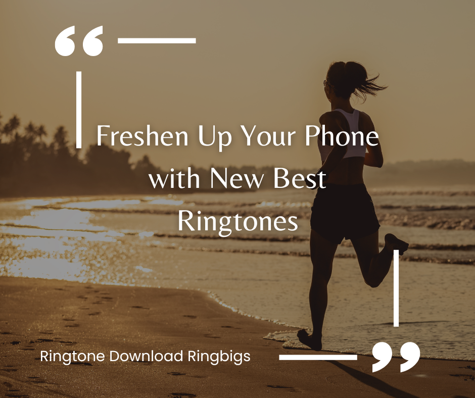 Freshen Up Your Phone with New Best Ringtones - Ringtone Download Ringbigs