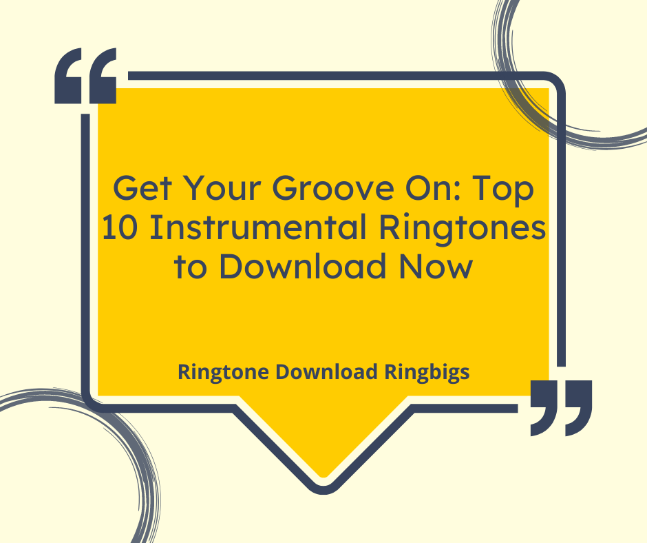 Get Your Groove On Top 10 Instrumental Ringtones to Download Now - Ringtone Download Ringbigs