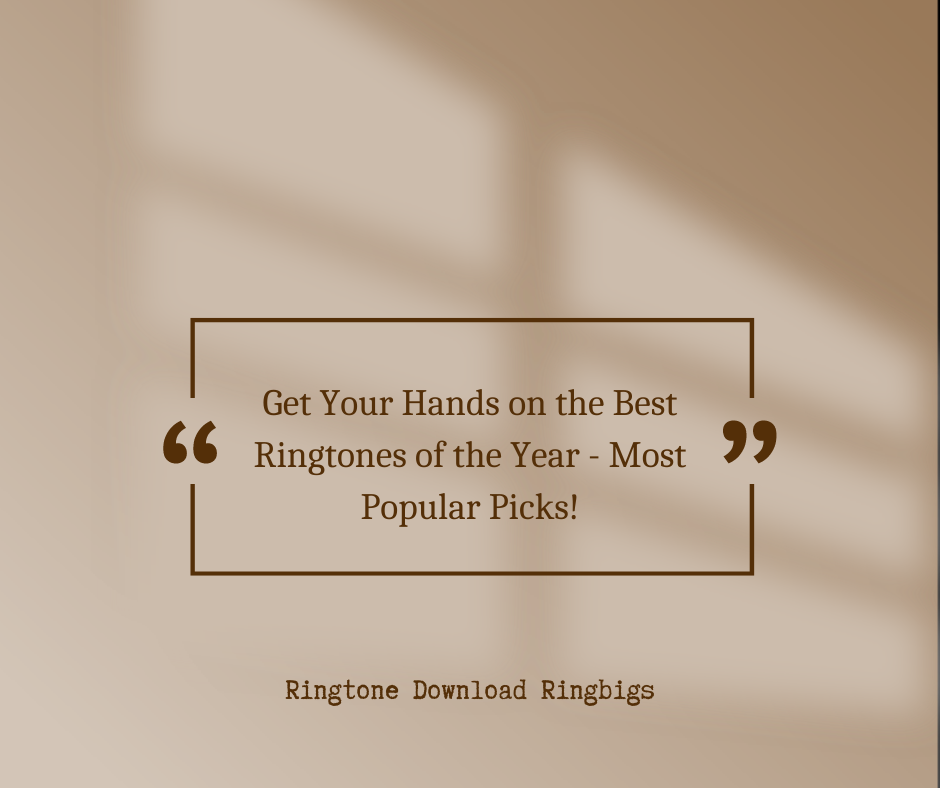 Get Your Hands on the Best Ringtones of the Year - Most Popular Picks - Ringtone Download Ringbigs