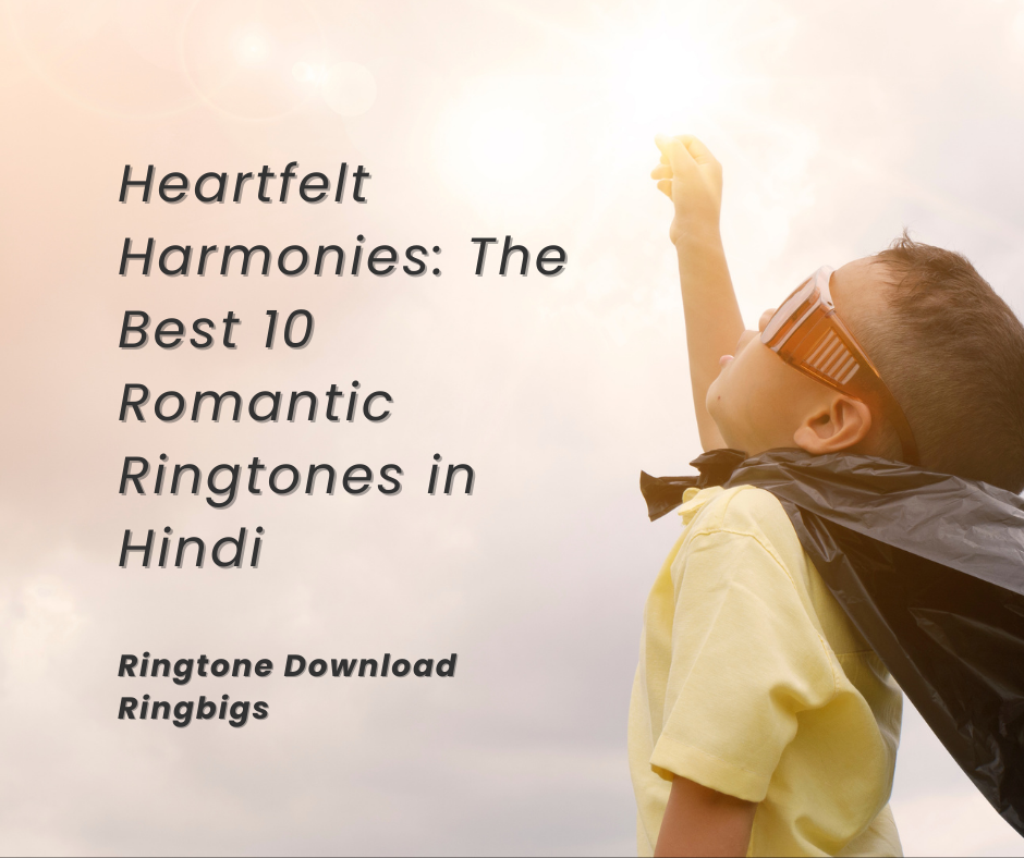 Heartfelt Harmonies The Best 10 Romantic Ringtones in Hindi - Ringtone Download Ringbigs
