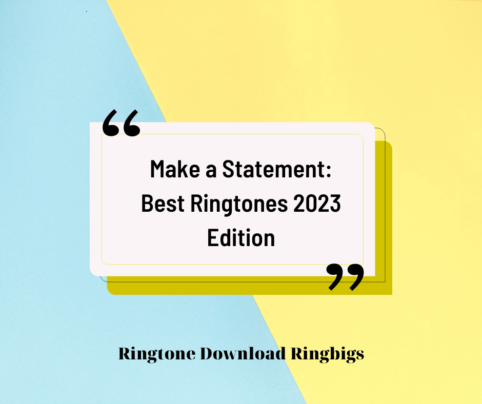 Make a Statement Best Ringtones 2023 Edition - Ringtone Download Ringbigs