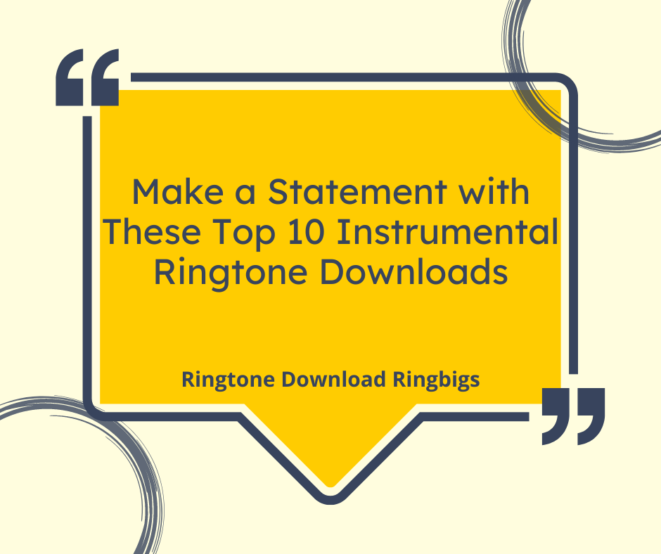 Make a Statement with These Top 10 Instrumental Ringtone Downloads - Ringtone Download Ringbigs