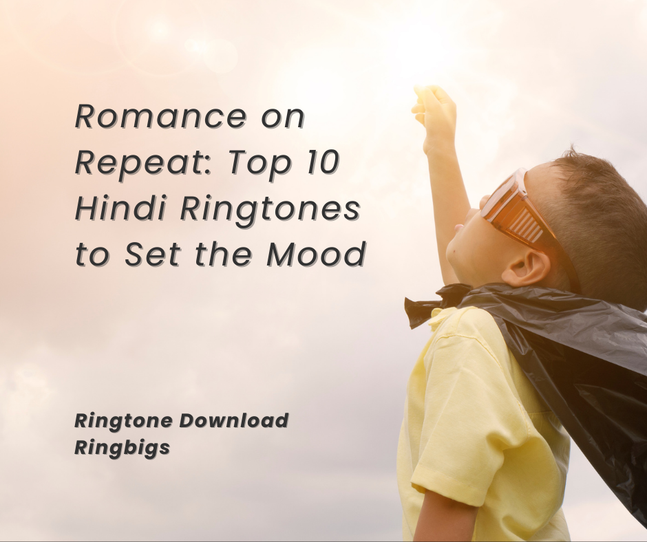 Romance on Repeat Top 10 Hindi Ringtones to Set the Mood - Ringtone Download Ringbigs