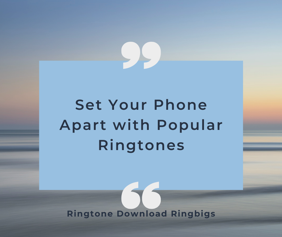Set Your Phone Apart with Popular Ringtones - Ringtone Download Ringbigs