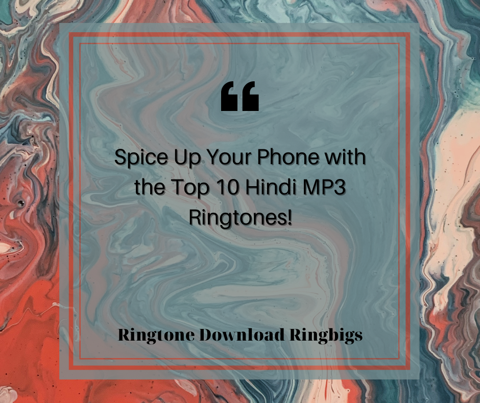 Spice Up Your Phone with the Top 10 Hindi MP3 Ringtones - Ringtone Download Ringbigs