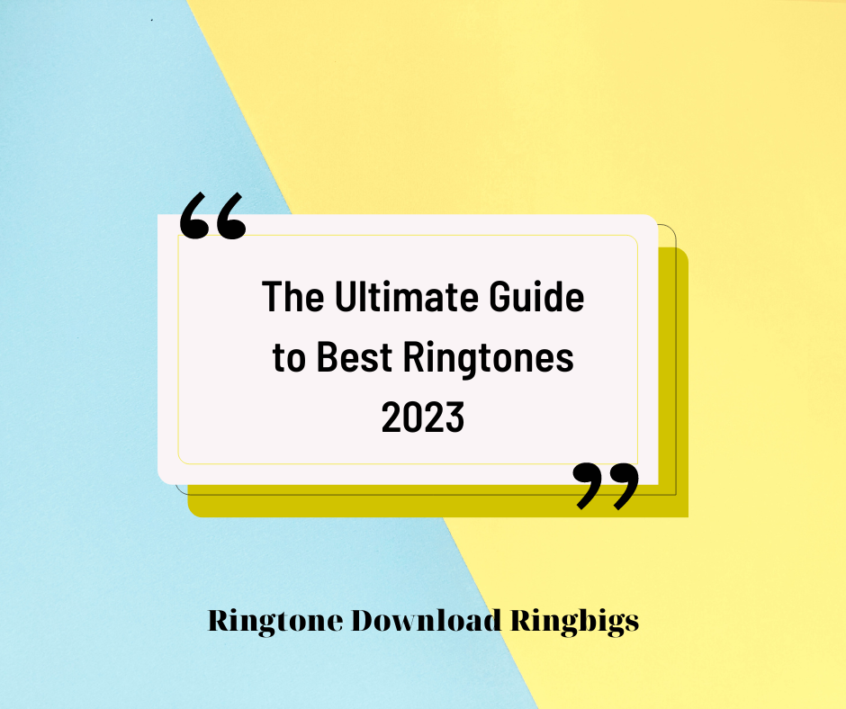 The Ultimate Guide to Best Ringtones 2023 - Ringtone Download Ringbigs