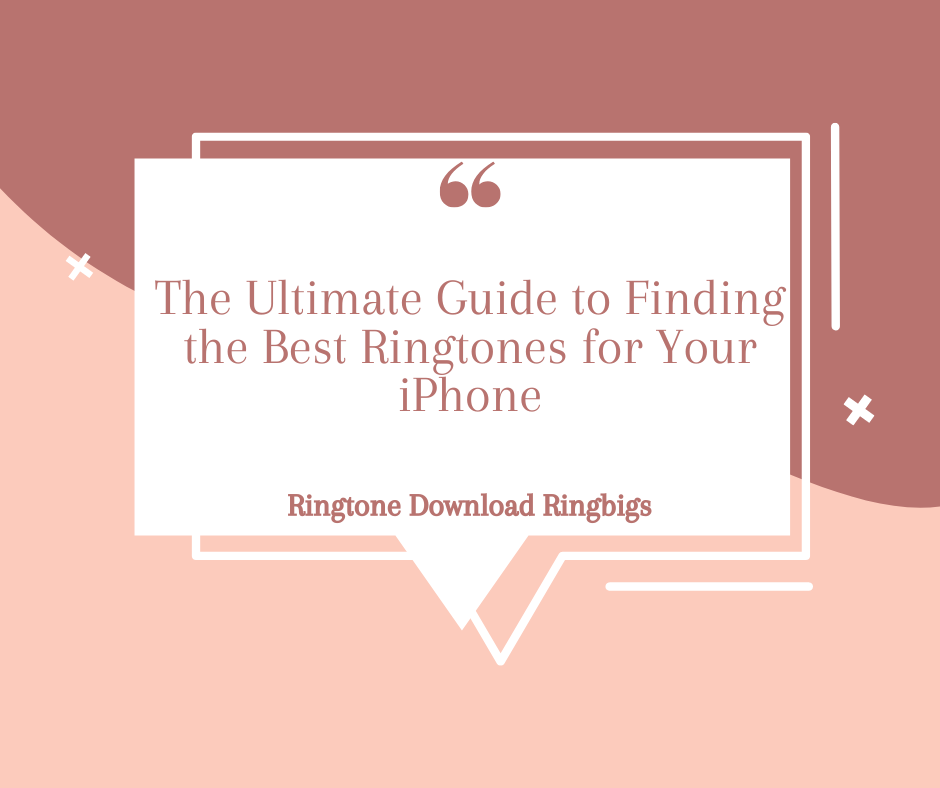 The Ultimate Guide to Finding the Best Ringtones for Your iPhone - Ringtone Download Ringbigs