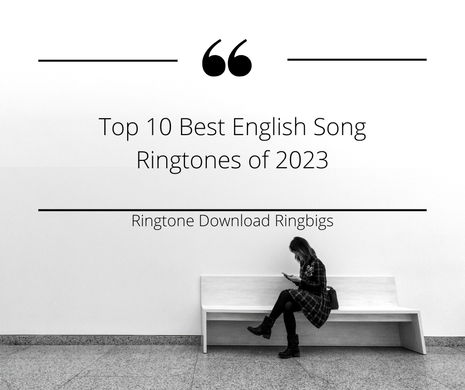 Top 10 Best English Song Ringtones of 2023 - Ringtone Download Ringbigs