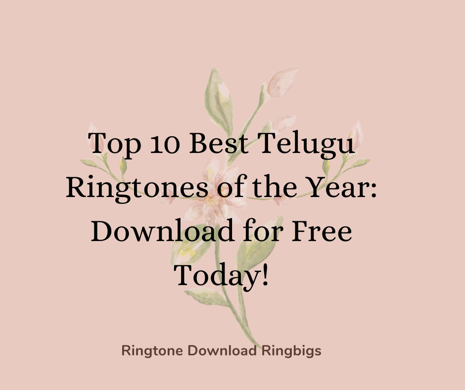 Top 10 Best Telugu Ringtones of the Year Download for Free Today - Ringtone Download Ringbigs
