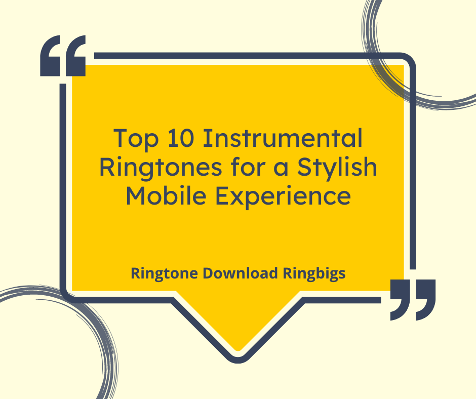 Top 10 Instrumental Ringtones for a Stylish Mobile Experience - Ringtone Download Ringbigs