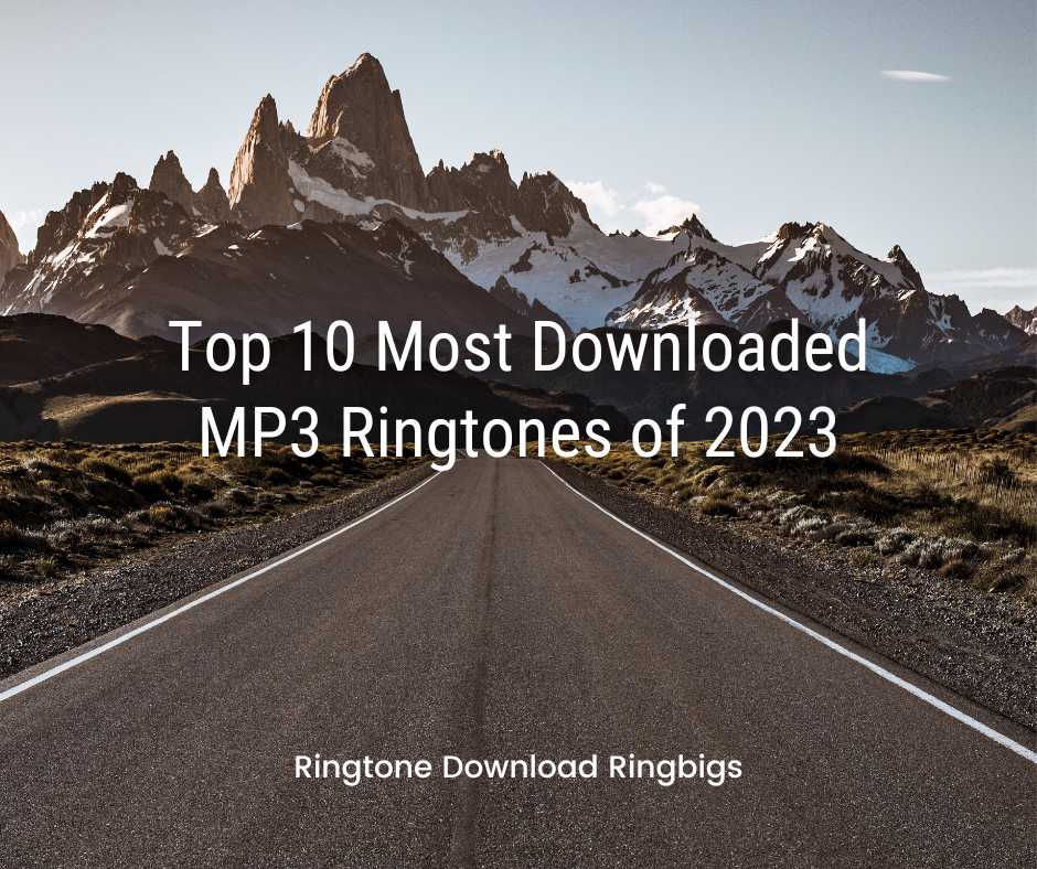 Top 10 Most Downloaded MP3 Ringtones of 2023 - Ringtone Download Ringbigs