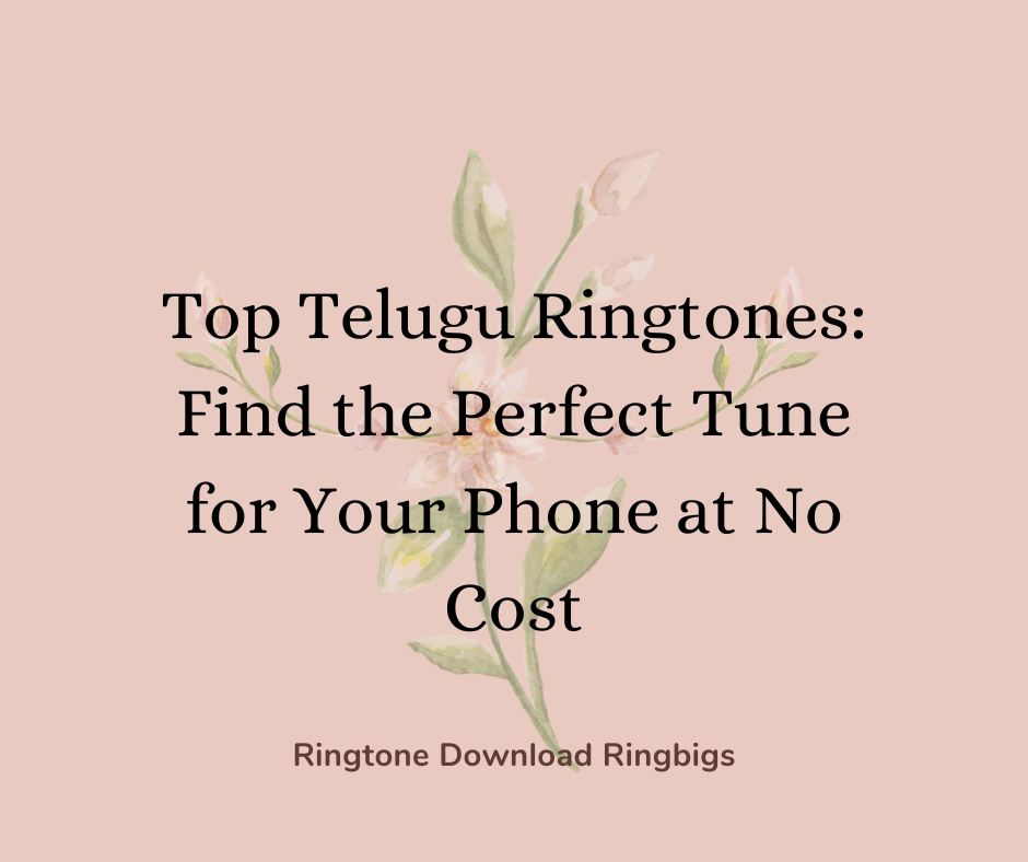 Top Telugu Ringtones Find the Perfect Tune for Your Phone at No Cost - Ringtone Download Ringbigs