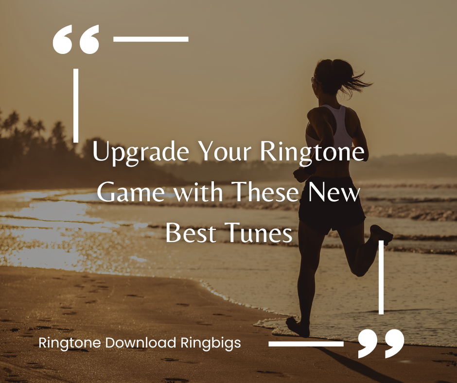 Upgrade Your Ringtone Game with These New Best Tunes - Ringtone Download Ringbigs